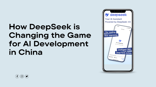How DeepSeek is Changing the Game for AI Development in China